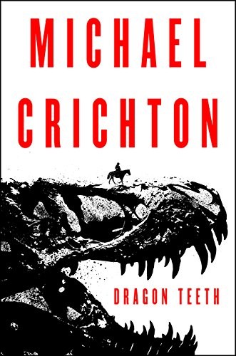 Michael Crichton: Dragon Teeth (Paperback, 2017, Harper)