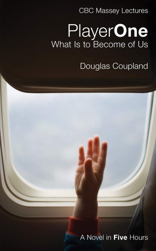 Douglas Coupland: PlayerOne (2010, House of Anansi Press)