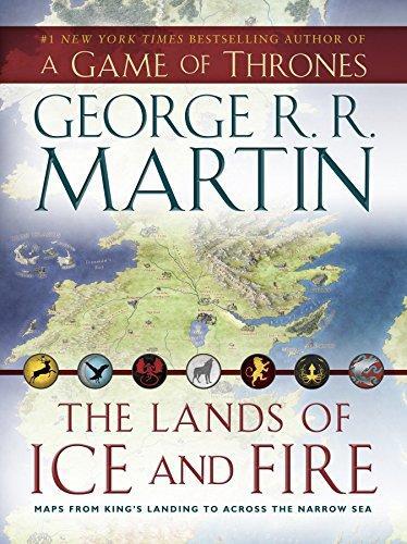 George R. R. Martin: The lands of ice and fire : maps from King's Landing to across the Narrow Sea (2012)