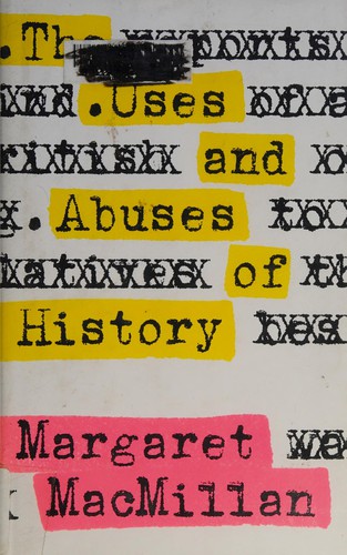 Margaret Olwen Macmillan: The uses and abuses of history (2008, Viking Canada)