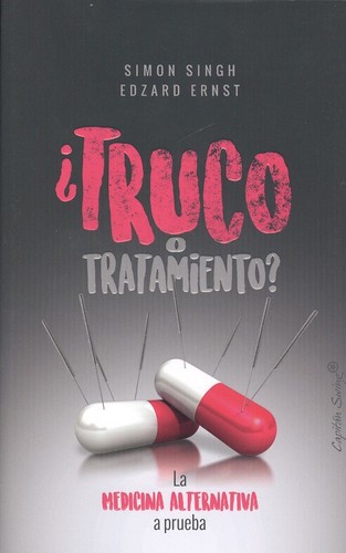 Simon Singh, Edzard Ernst: ¿Truco o tratamiento? (Spanish language, 2018, Capitan Swing)