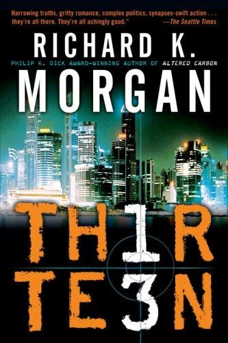 Richard K. Morgan: Thirteen (2008, Del Rey/Ballantine Books)