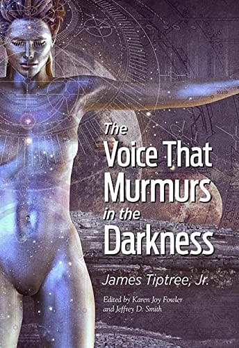 Tiptree James Jr: The Voice That Murmurs in the Darkness (Hardcover, 2023, Subterranean Press)