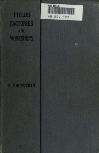 Peter Kropotkin: Fields, factories, and workshops (1909, Putnam)