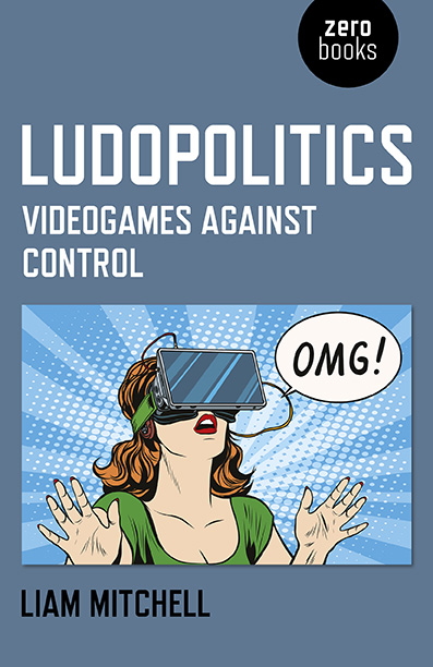 Liam Mitchell: Ludopolitics (2018, Zero Books)