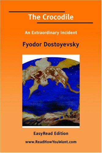 Fyodor Dostoevsky: The Crocodile An Extraordinary Incident [EasyRead Edition] (Paperback, 2006, ReadHowYouWant.com)