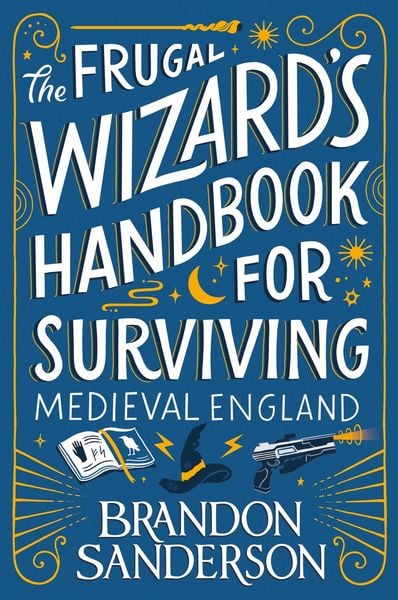 Brandon Sanderson: The Frugal Wizard's Handbook for Surviving Medieval England (Hardcover, 2023, Tor)