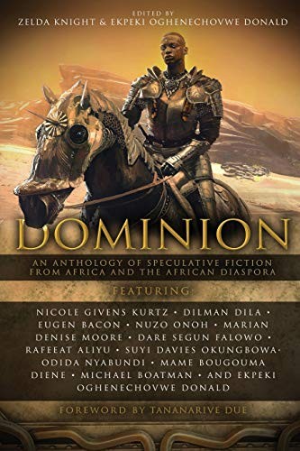 Suyi Davies Okungbowa, Michael Boatman, Zelda Knight, Marian Denise Moore, Eugen Bacon, Nicole Givens Kurtz, Dilman Dila, Rafeeat Aliyu, Odida Nyabundi, Ekpeki Oghenechovwe Donald: Dominion (Paperback, 2020, Aurelia Leo)