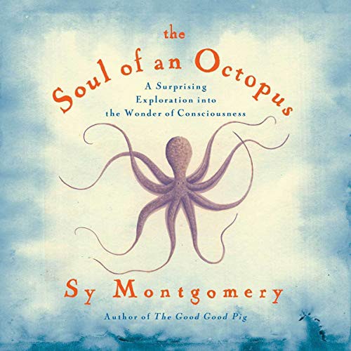 Sy Montgomery: The Soul of an Octopus (AudiobookFormat, 2021, Highbridge Audio and Blackstone Publishing)