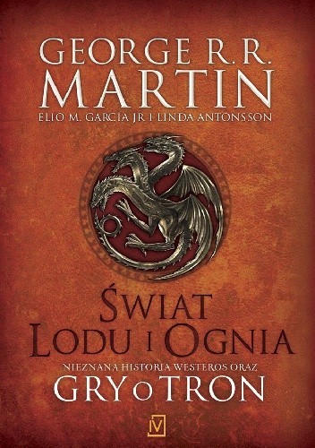 George R. R. Martin, Elio Garcia, Linda Antonsson: Świat Lodu i Ognia (2014, Wydawnictwo Czwarta Strona)