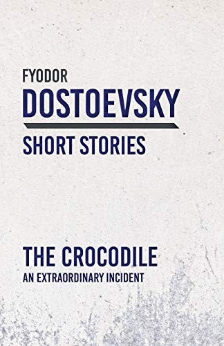 Fyodor Dostoevsky: The Crocodile - An Extraordinary Incident (Paperback, 2018, Read Books)