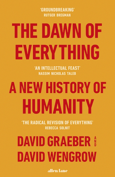 David Graeber, David Wengrow: The dawn of everything (2022, Allen Lane)