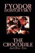 Fyodor Dostoevsky: The Crocodile and Other Tales (Paperback, 2003, Wildside Press)