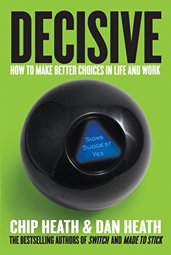 Dan Heath, Chip Heath: Decisive (Hardcover, 2013, Currency)