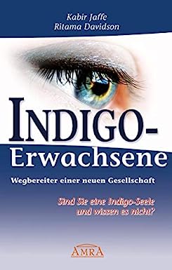 Kabir Jaffe, Ritama Davidson: Indigo-Erwachsene. Wegbereiter einer neuen Gesellschaft. Sind Sie eine Indigo-Seele und wissen es nicht? (Hardcover, deutsch language, 2008, AMRA Verlag)