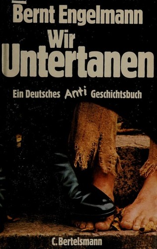 Bernt Engelmann: Wir Untertanen (Hardcover, German language, 1974, C. Bertlesmann Verlag)