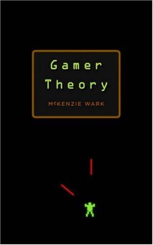 McKenzie Wark: Gamer Theory (2007, Harvard University Press)