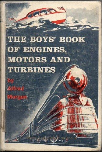 Alfred Powell Morgan: The boy's book of engines, motors and turbines (1946, Scribner)