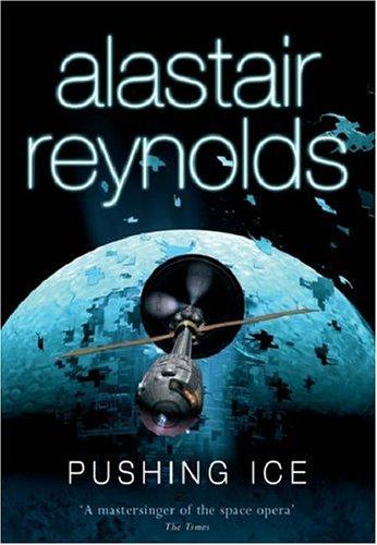 Alastair Reynolds: Pushing Ice (Hardcover, 2005, GOLLANCZ (ORIO))