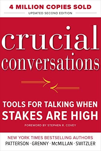 Kerry Patterson, Joseph Grenny, Ron McMillan, Al Switzler: Crucial Conversations Tools for Talking When Stakes Are High, Second Edition (2011, McGraw-Hill Education)