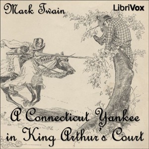 Mark Twain: A Connecticut Yankee in King Arthur's Court (2005, LibriVox)