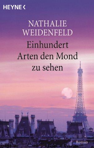 Nathalie Weidenfeld: Einhundert Arten, den Mond zu sehen. Roman. (Paperback, Heyne)