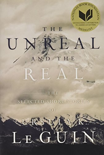 Ursula K. Le Guin: The Unreal and the Real: The Selected Short Stories of Ursula K. Le Guin (2016, Gallery / Saga Press)