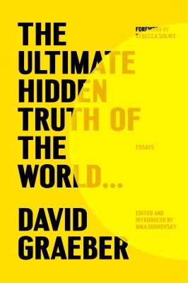 David Graeber, Nika Dubrovsky, Rebecca Solnit: The Ultimate Hidden Truth of the World ... (2024, Farrar, Straus & Giroux)