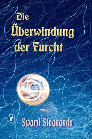 Swami Sivananda: Die Überwindung der Furcht (Paperback, German language, 2002, Heinrich Schwab Verlag)