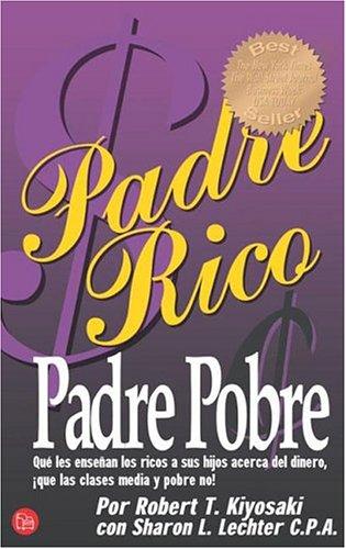 Robert T. Kiyosaki, Sharon L. Lechter: Padre Rico, Padre Pobre/Rich Dad Poor Dad (Spanish language, 2004, Suma de Letras)