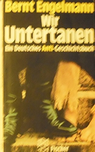 Bernt Engelmann: Wir Untertanen (German language, 1987, Fischer Taschenbuch Verlag)