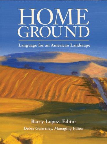 Barry Lopez, Debra Gwartney: Home ground (Hardcover, 2006, Trinity University Press)