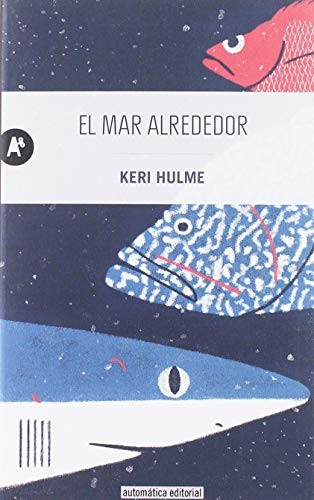 Keri Hulme, Enrique Maldonado Roldán: El mar alrededor (Paperback, Español language, 2019, Automática Editorial)