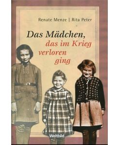 Renate Menze, Rita Peter: Das Mädchen, das im Krieg verloren ging (Hardcover, Deutsch language)