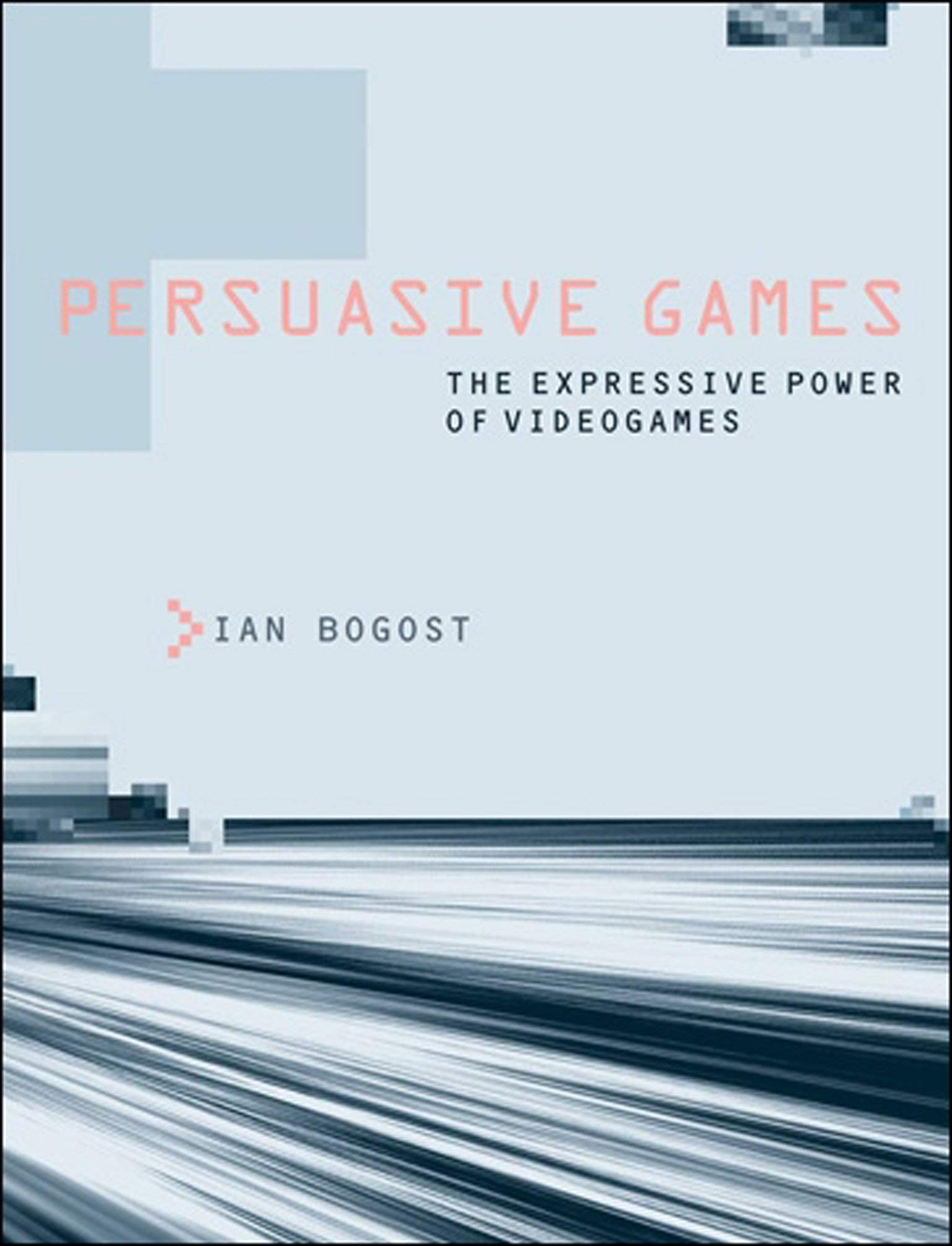 Ian Bogost: Persuasive Games (Paperback, 2010, MIT Press)