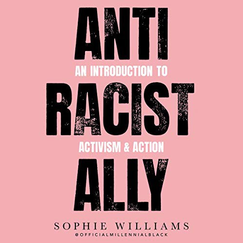 Sophie Williams: Anti-Racist Ally (AudiobookFormat, 2021, HarperCollins B and Blackstone Publishing)