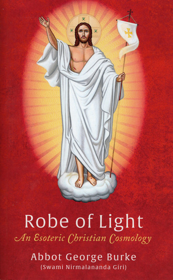 Abbot George Burke (Swami Nirmalananda Giri): Robe of Light (Paperback, 2017, Light of the Spirit Press)