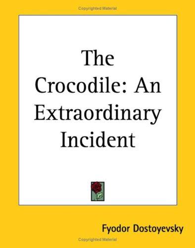 Fyodor Dostoevsky: The Crocodile (Paperback, 2004, Kessinger Publishing)