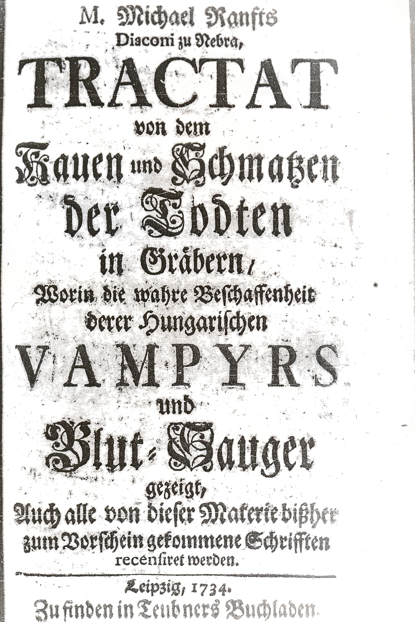 Michael Ranft: Tractat von dem Kauen und Schmatzen der Todten in Gräbern, Worin die wahre Beschaffenheit derer Hungarischen Vampyrs und Blut-Sauger gezeigt, Auch alle von dieser Materie bißher zum Vorschein gekommene Schrifften recensiret werden (EBook, Deutsch language, Teubners' Buchladen)