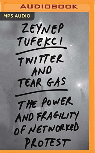 Carly Robins, Zeynep Tufekci: Twitter and Tear Gas (2017, Audible Studios on Brilliance, Audible Studios on Brilliance Audio)